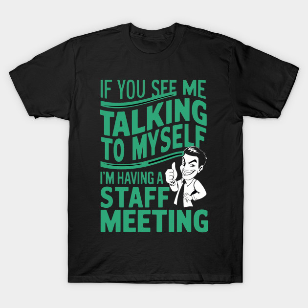 If You See Me Talking to Myself I'm Having a Staff Meeting by alby store